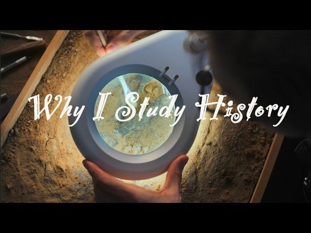 Why I Study History