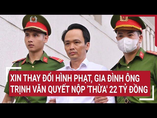 Mr. Trinh Van Quyet’s family pays 22B VND hoping for lighter sentence