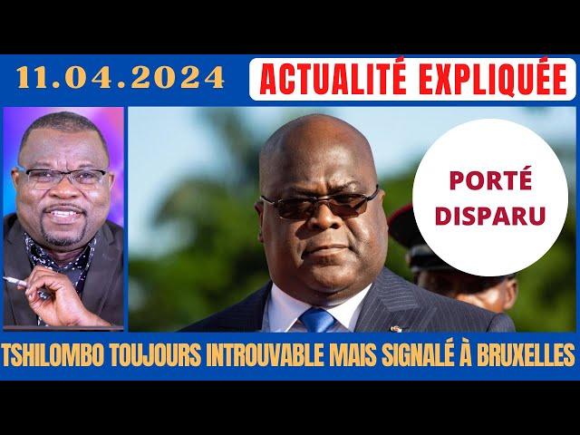 ACTU EXPLIQUÉE 11.04 : TSHILOMBO TOUJOURS INTROUVABLE MAIS SIGNALÉ À BRUXELLES