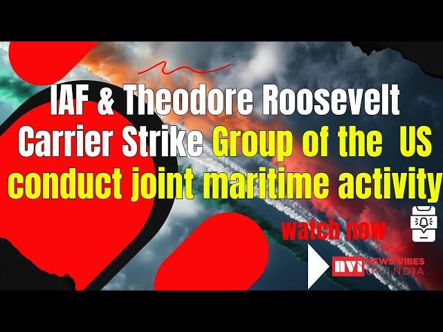 #IAF & Theodore Roosevelt Carrier Strike Group of the  US conduct joint maritime activity