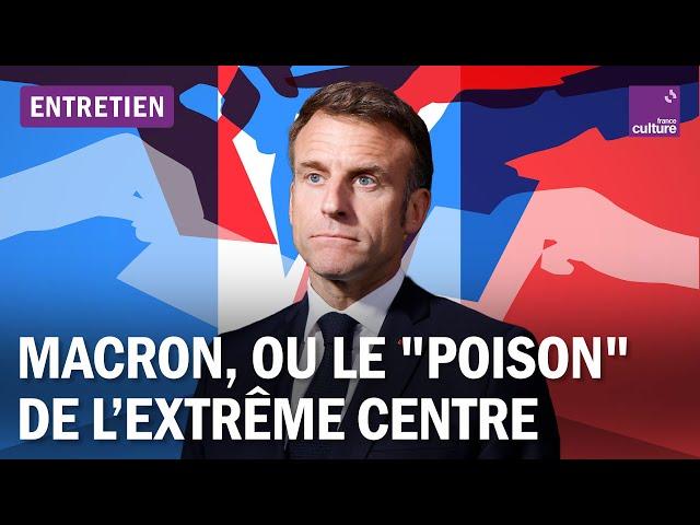 Emmanuel Macron ou le "poison" de l'extrême centre en politique