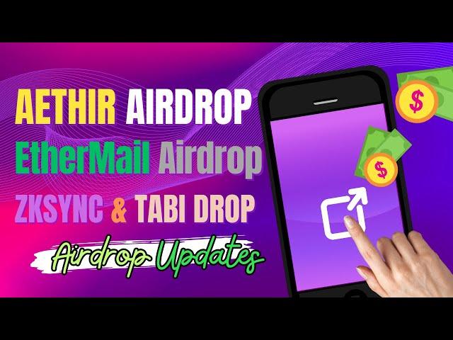 Aethir Airdrop  | EtherMail Airdrop  | ZkSync Airdrop  | Tabi Airdrop  | Other Updates  |