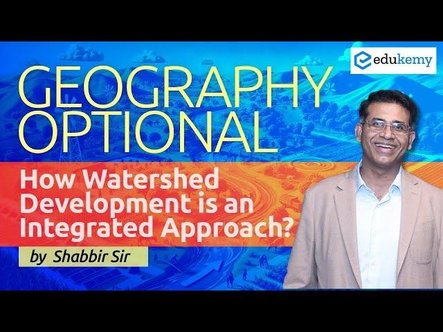 Watershed Development: An Integrated Approach | Geography Optional | Shabbir Sir | Edukemy IAS #upsc