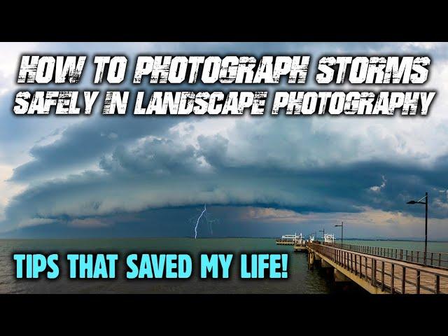 How To Photograph Storms SAFELY In Landscape Photography