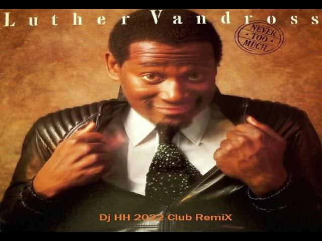 Luther Vandross   Never Too Much Dj HH 2022 Club Remix