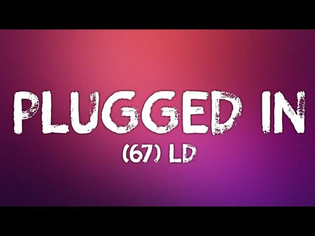 LD (67) - Plugged In (Lyrics) W/Fumez The Engineer