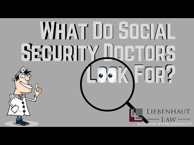 What Do Social Security Doctors Look For? | Learning With Liebenhaut