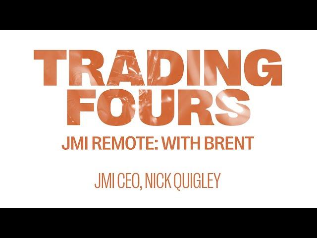 Trading Fours: JMI Remote with Brent - Nick Quigley