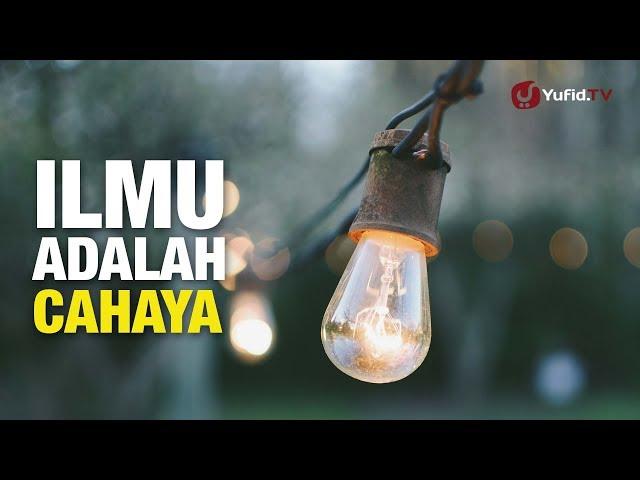 Ilmu Adalah Cahaya - Konsultasi Syariah - Ustadz Abdullah Taslim