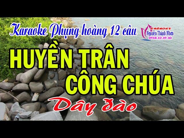 Karaoke phụng hoàng 12 câu HUYỀN TRÂN CÔNG CHÚA - DÂY ĐÀO