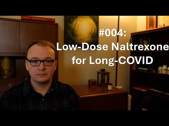 004  - Low Dose Naltrexone for the Treatment of Long-COVID