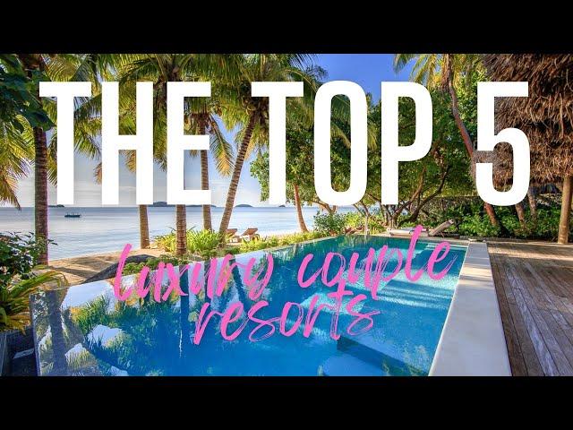 Top 5 Out Of The World Luxury Couple Resorts - Luxury Travel - Romantic Getaway