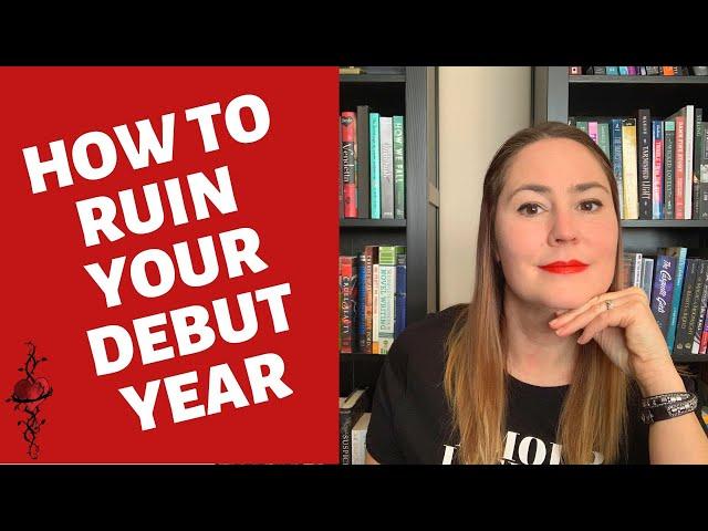 DEBUT AUTHOR TIPS: How not to ruin your debut year