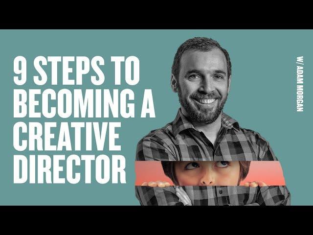 9 Steps To Becoming A Creative Director w/ Adam Morgan