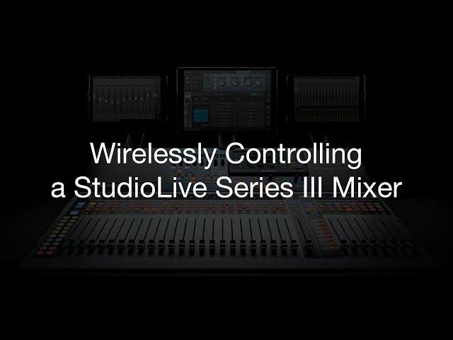 Wirelessly Controlling a PreSonus StudioLive Series III Mixer