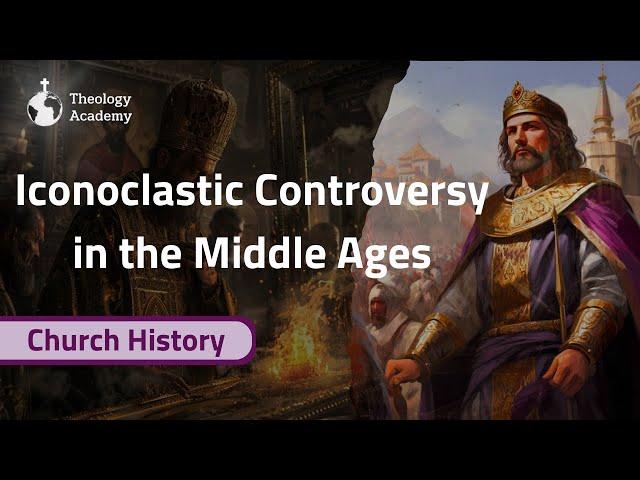 Iconoclastic Controversy in the Middle Ages | Church History