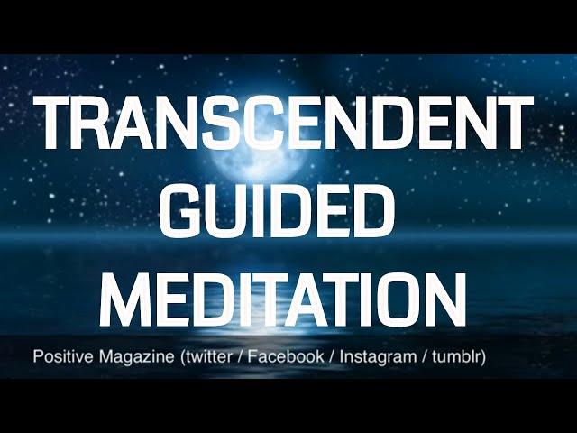 Guided Transcendent - Transcending - Transcendence Meditation | powerful | calming