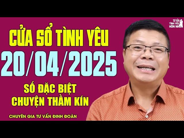 Nghe Cửa Sổ Tình Yêu Ngày 20/04/2025 | Đinh Đoàn Tư Vấn Số Đặc Biệt Chuyện Thầm Kín Giấu Kĩ