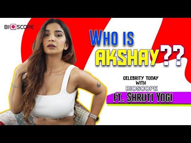 Who is Akshay? Celebrity Today With Bioscope ft.Shruti Yogi |