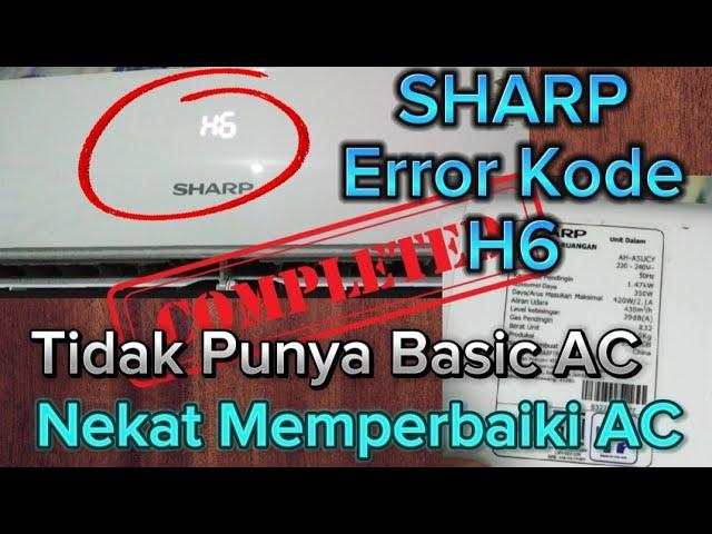 MEMPERBAIKI AC SHARP KODE ERROR H6 | SHARP AH-A5UCY