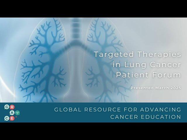 Treatment Beyond Oligoprogression & Radiation - 2025 Targeted Therapies in Lung Cancer Patient Forum