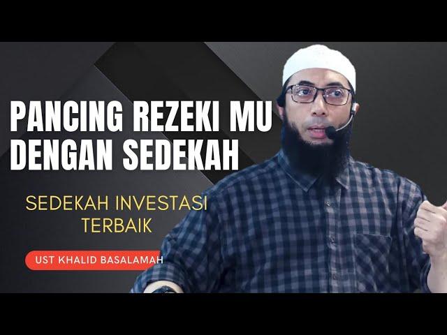 MEMANCING REZEKI DENGAN SEDEKAH || USTADZ KHALID BASALAMAH