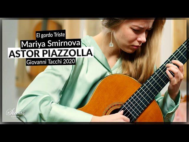 Mariya Smirnova plays El gordo Triste by Astor Piazzolla (arr. Roberto Aussel) on a 2020 G. Tacchi