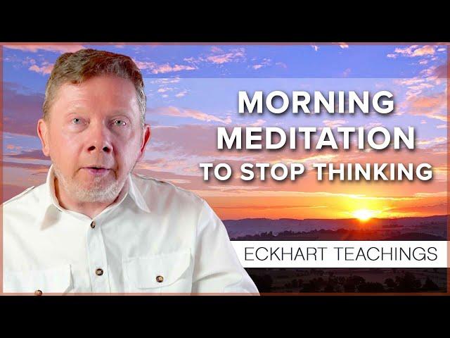 Morning Meditation to Stop Racing Thoughts | Eckhart Tolle Teachings