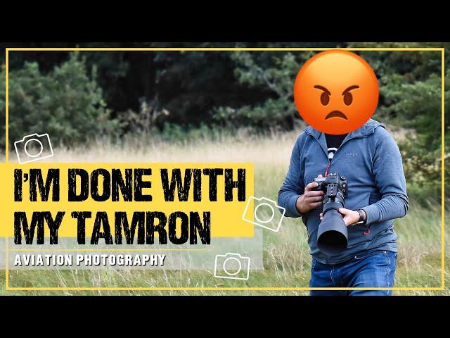 BIG Problems with my Tamron 150-600mm G2 super zoom lens for Aviation Photography