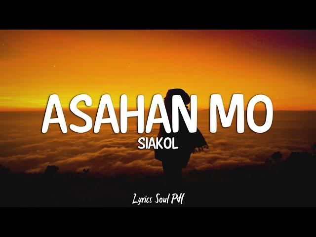 Asahan Mo - Siakol (Lyrics)