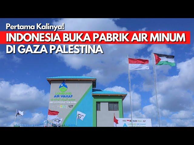 INDONESIA CETAK REKOR! Resmi Punya Pabrik Air Minum Gratis di Gaza Palestina