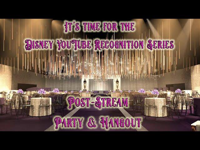 It's the Disney YouTube Recognition Series Post-Stream Party!