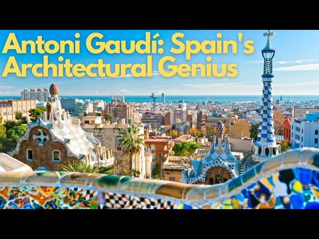 Exploring the Masterpieces of Antoni Gaudí: Spain's Architectural Genius