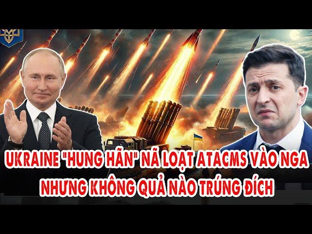 Ukraine “hung hãn” nã loạt ATACMS vào đất Nga, nhưng không quả nào trúng đích