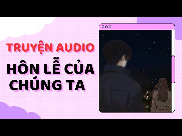 [Truyện Audio] Hôn Lễ Của Chúng Ta - 小柒崽子 | TRẦN THIÊN MINH