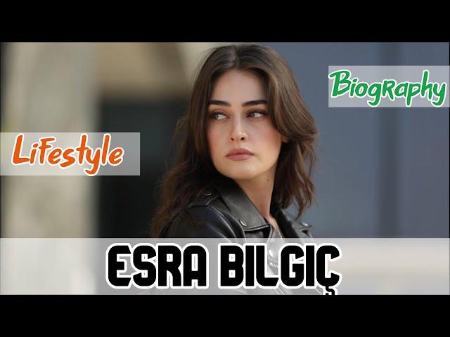 Esra Bilgiç Turkish Actress Biography & Lifestyle