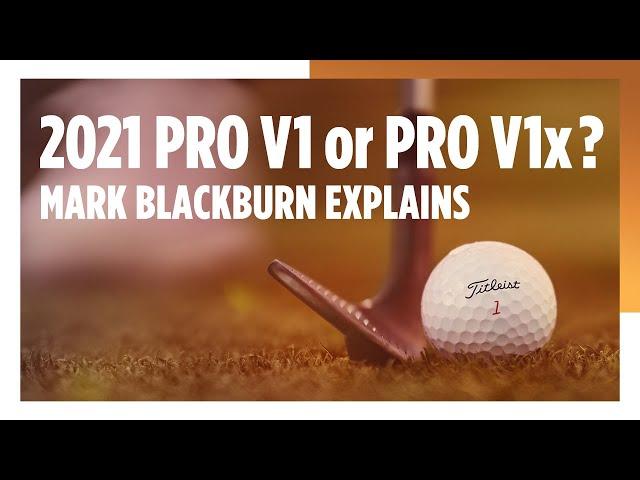 2021 Pro V1 or Pro V1x, Which Model You Should Play? Mark Blackburn Explains