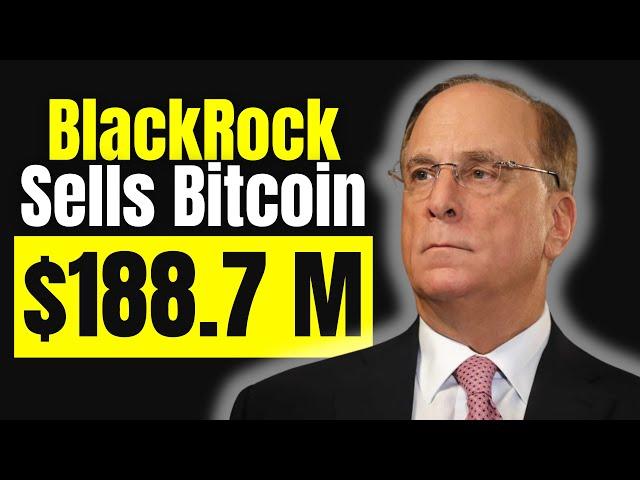 BREAKING: BlackRock Sells $188 Million In Bitcoin