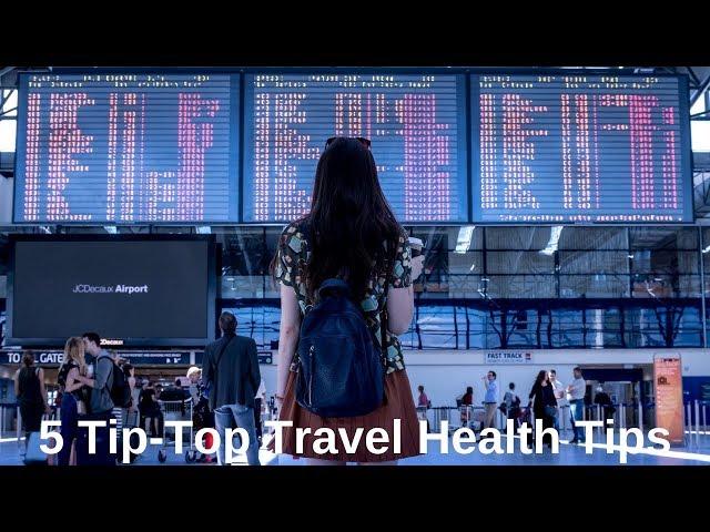 5 Tip-Top Travel Health Tips