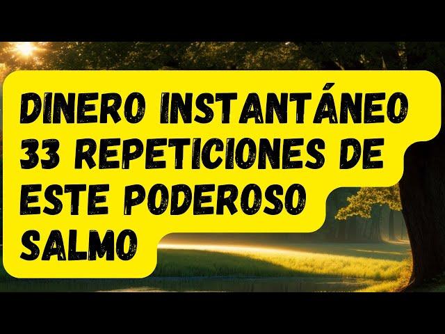 DINERO INSTANTÁNEO ️ 33 REPETICIONES DE ESTE PODEROSO SALMO