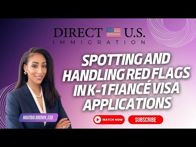 Spotting and Handling Red Flags | k-1 fiancé visa process | Direct U.S. Immigration