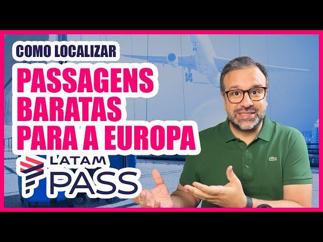 Te ensino como localizar passagens baratas para a Europa na LATAM PASS