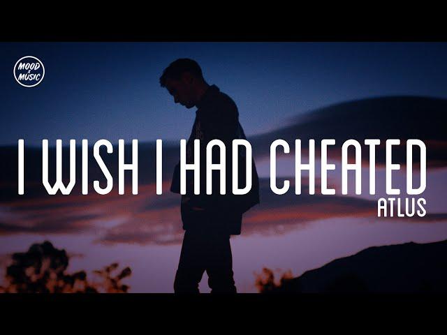 Atlus - I Wish I Had Cheated (lyrics)