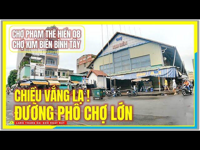 CHIỀU VẮNG LẠ ! ĐƯỜNG PHỐ CHỢ LỚN | Chợ Phạm Thế Hiển Quận 8 đến Chợ Bình Tây Chợ Lớn Sài Gòn