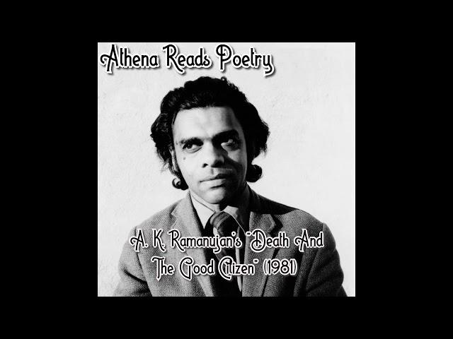 Athena Reads Poetry: AK Ramanujan's "Death And The Good Citizen" (1981) - poem starts at 3:40~