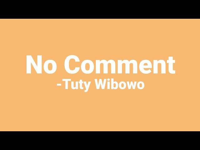 Tuty Wibowo - No Comment ( Lirik )