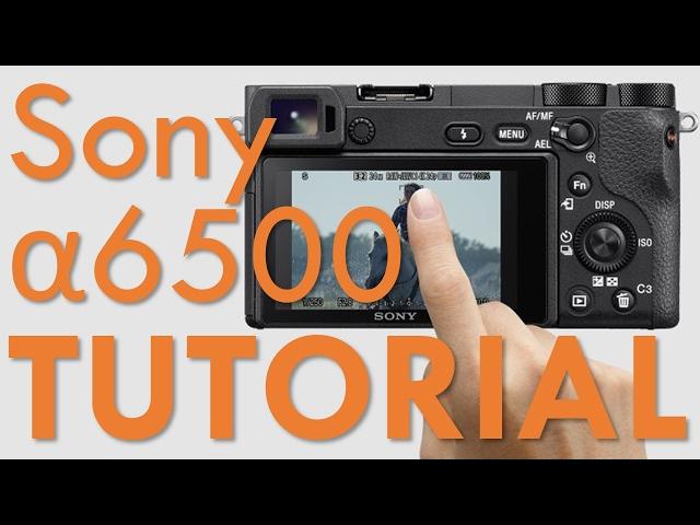 Sony a6500 Overview Tutorial