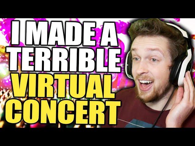 I made a terrible virtual concert