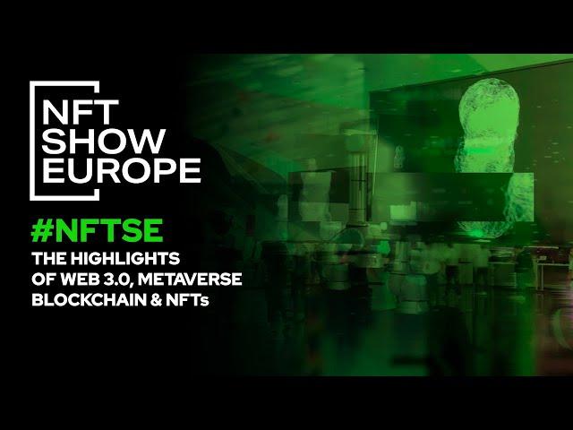 The highlights #NFTSE 2022 | NFT Show Europe