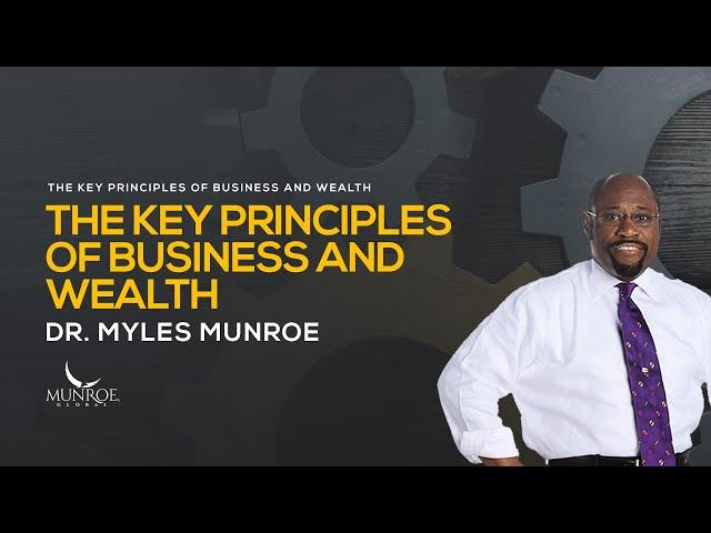 Mastering Wealth: Dr. Myles Munroe's Business Success Principles | MunroeGlobal.com